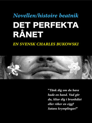 cover image of Novellen--histoire beatnik--Det perfekta rånet--en svensk Charles Bukowski